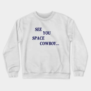 See You Space Cowboy Crewneck Sweatshirt